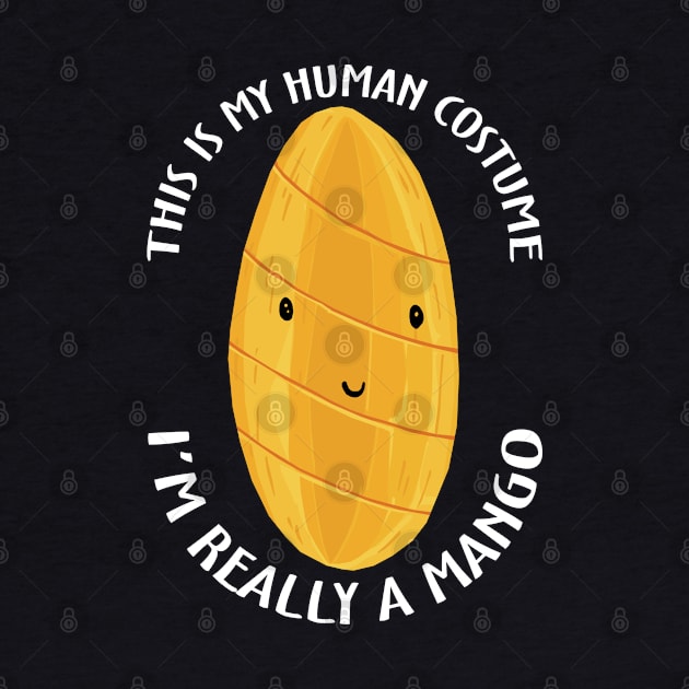 This Is My Human Costume I'm Really A Mango by KewaleeTee